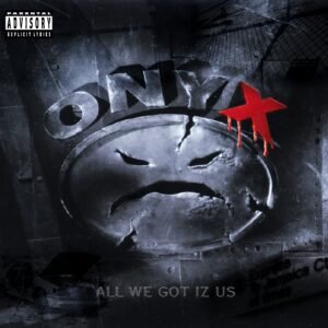 All we got iz us onyx vinil